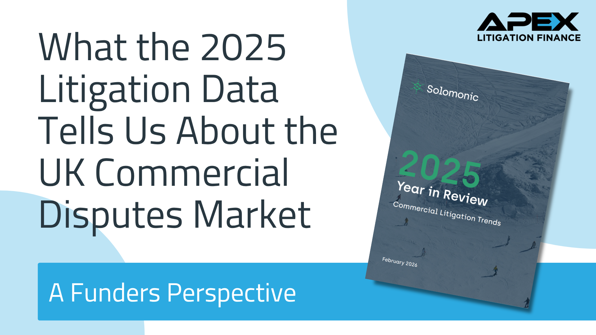 Apex Litigation Finance graphic titled “What the 2025 Litigation Data Tells Us About the UK Commercial Disputes Market – A Funder’s Perspective,” featuring the Solomonic 2025 Year in Review report cover and highlighting UK commercial litigation trends, dispute complexity, and litigation funding for law firms and insolvency practitioners.